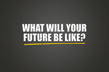 What will your Future be like. A blackboard with white text. Illustration with grunge text style.
