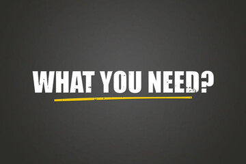 What you need. A blackboard with white text. Illustration with grunge text style.