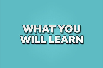 What you will learn. A Illustration with white text isolated on light green background.
