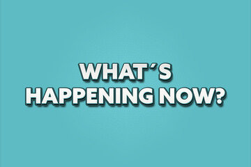 What’s happening now. A Illustration with white text isolated on light green background.