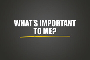 What’s important to me. A blackboard with white text. Illustration with grunge text style.