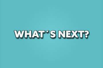 What’s next. A Illustration with white text isolated on light green background.