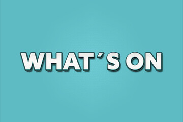 What’s On. A Illustration with white text isolated on light green background.