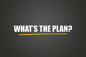 What’s the plan. A blackboard with white text. Illustration with grunge text style.