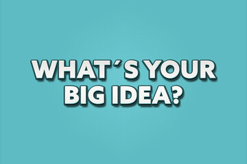 What’s Your Big Idea. A Illustration with white text isolated on light green background.