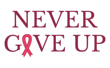 “Never Give Up” typography with pink ribbon replacing letter, symbol of breast cancer strength.