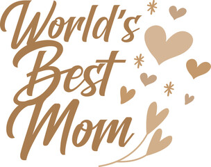 World's Best Mom, World Greatest Mom, Best Mom Ever, Happy Mother’s Day, Love You Mom, Logo, Vector, Graphic
