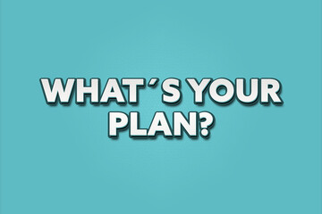 What’s Your Plan. A Illustration with white text isolated on light green background.