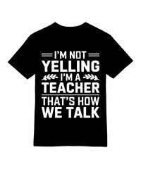 I'm Not Yelling Teacher T-Shirt