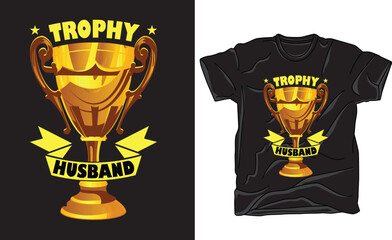 Trophy husband - Father's day T-shirt Design.Trophy Husband Shirt, Gift for Him, Funny Husband Shirt, Gift from Wife, Anniversary Gift for Him, Gift for Husband, Anniversary Present.
