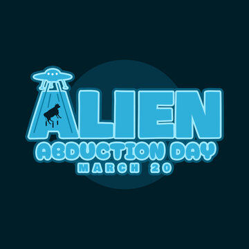 Alien Abduction Day is celebrated on March 20th. Bold text with illustration of a UFO attracting buffalo with its light on a dark turquoise background. Science fiction event banner.