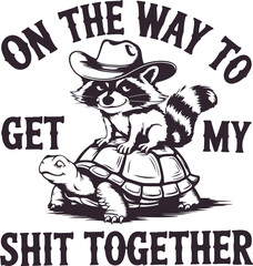 On the Way to Get My Shit Together Funny saying Raccoon vector t-shirt design