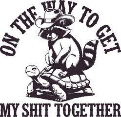 On the Way to Get My Shit Together Funny saying Raccoon vector t-shirt design