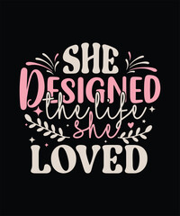 she DESIGNED THE LIFE SHE loved  t shirt design