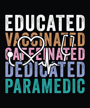 EDUCATED VACCINATED CAFFEINATED DEDICATED PARAMEDIC TSHIRT DESIGN