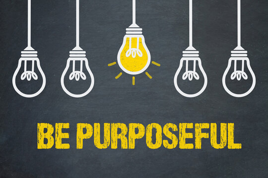 Be Purposeful	