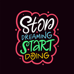 Stop dreaming start doing action this is a powerful motivational quote art