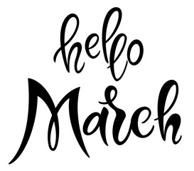 Handwritten, hello March, lettering message. Modern lettering. Welcome March design for cards, banners, posters.	