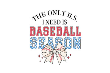 This only B.S. I need is Baseball season, Baseball Coquette Bow PNG Sublimation T Shirt Design
