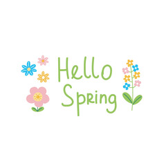 Cute hello spring quote. Floral springtime hand drawn prints design. Positive sticker, postcard or poster