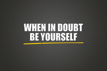Fototapeta premium when in doubt, be yourself. A blackboard with white text. Illustration with grunge text style.