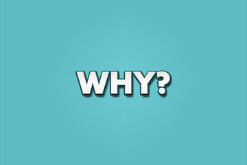 Why. A Illustration with white text isolated on light green background.