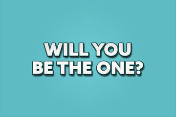 Fototapeta premium Will You be the One. A Illustration with white text isolated on light green background.