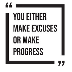 You either make excuses or make progress, inspirational design quote, motivational quotes, typography illustration lettering quotes