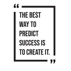 The best way to predict success is to create it, inspirational design quote, motivational quotes, typography illustration lettering quotes