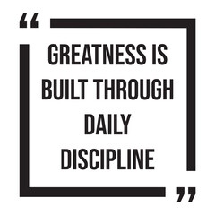 Greatness is built through daily discipline, inspirational design quote, motivational quotes, typography illustration lettering quotes