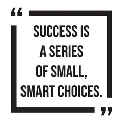 Success is a series of small, smart choices, inspirational design quote, motivational quotes, typography illustration lettering quotes