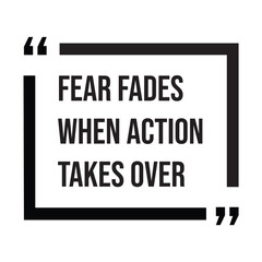 Fear fades when action takes over, inspirational design quote, motivational quotes, typography illustration lettering quotes
