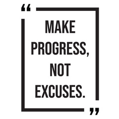Make progress, not excuses, inspirational design quote, motivational quotes, typography illustration lettering quotes