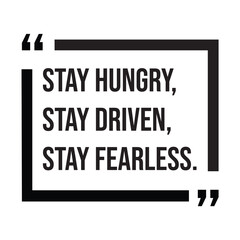 Stay hungry, stay driven, stay fearless, inspirational design quote, motivational quotes, typography illustration lettering quotes