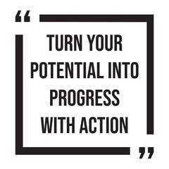 Turn your potential into progress with action, inspirational design quote, motivational quotes, typography illustration lettering quotes