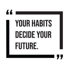 Your habits decide your future, inspirational design quote, motivational quotes, typography illustration lettering quotes