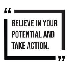 Fototapeta premium Believe in your potential and take action, inspirational design quote, motivational quotes, typography illustration lettering quotes