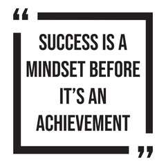 Success is a mindset before it's an achievement, inspirational design quote, motivational quotes, typography illustration lettering quotes