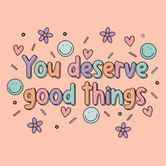 Pastel colored motivational quote illustration designed with cheerful hand-drawn typography, The text is decorated with attractive and cute decorations.