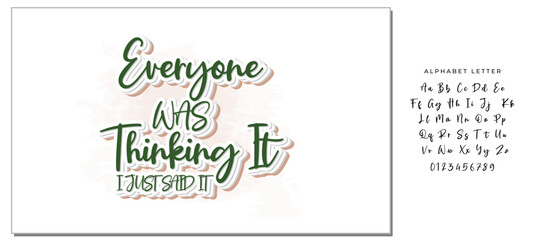 Fototapeta premium Everyone was thinking it i just said it- Funny t shirts design, Hand drawn lettering phrase, Calligraphy t shirt design, Isolated on white background, svg Files for Cutting Cricut and Silhouette, EPS