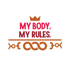  my body my rules  typography t-shirt design on white background 
