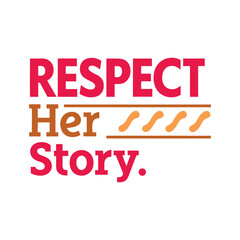 respect her story   typography t-shirt design on white background 