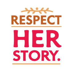 respect her story   typography t-shirt design on white background 