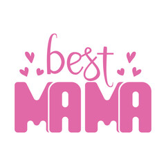 Best Mama- Mother's Day T-shirt design, Mom Mama Mummy T-shirt Design