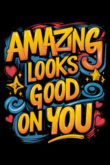Poster with the words "Amazing Looks Good on You" written in colorful letters. Design t-shirt. Vector. Illustration. Graphics. Design. T-shirt