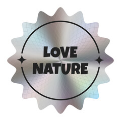 Silver holographic sticker with the inscription Love nature. Theme ecology. Vector. EPS10