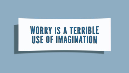 worry is a terrible use of imagination. A card isolated on blue background.