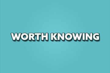Worth knowing. A Illustration with white text isolated on light green background.