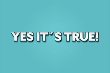 YES it’s true. A Illustration with white text isolated on light green background.