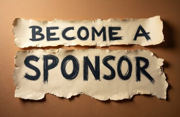Ripped paper pieces with become sponsor words on brown background. Conceptual image of sponsorship message. Supporting, investing, contributing in business projects social activity. Finance,